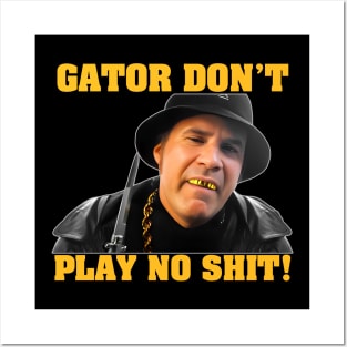 Gator Don't Play No Shit! Posters and Art